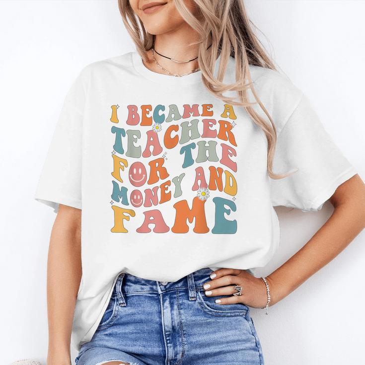 Teachers I Became A Teacher For The Money And Fame Men Women Unisex T-Shirt, funny gift Teachers I Became A Teacher For The Money And Fame Men Women Unisex T-Shirt, funny gift