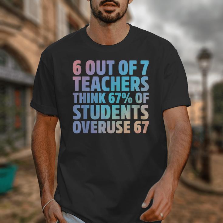 6 Out Of 7 Teachers Think 67 Of Students Overuse 67 Quote Unisex T-Shirt, funny design 6 Out Of 7 Teachers Think 67 Of Students Overuse 67 Quote Unisex T-Shirt, funny design