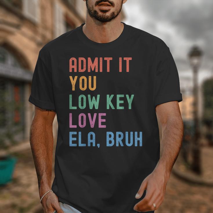 Admit It You Low Key Love ELA Bruh English Teacher Unisex T-Shirt, English Teacher Gifts, funny design Admit It You Low Key Love ELA Bruh English Teacher Unisex T-Shirt, English Teacher Gifts, funny design