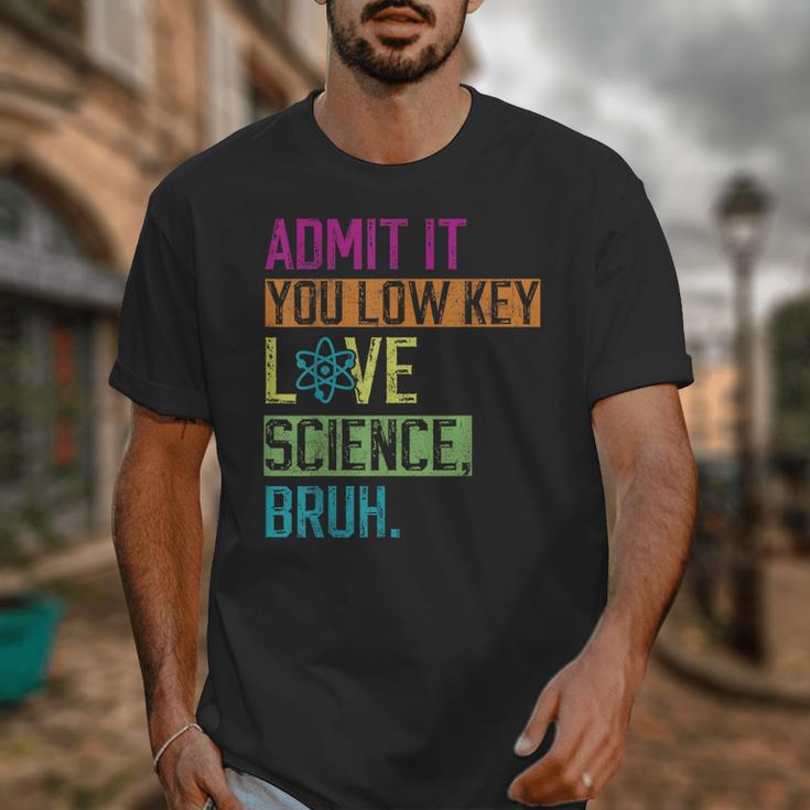 Admit It You Low Key Love Science Bruh Funny Science Teacher Unisex T-Shirt, Science Teacher Gifts, funny design