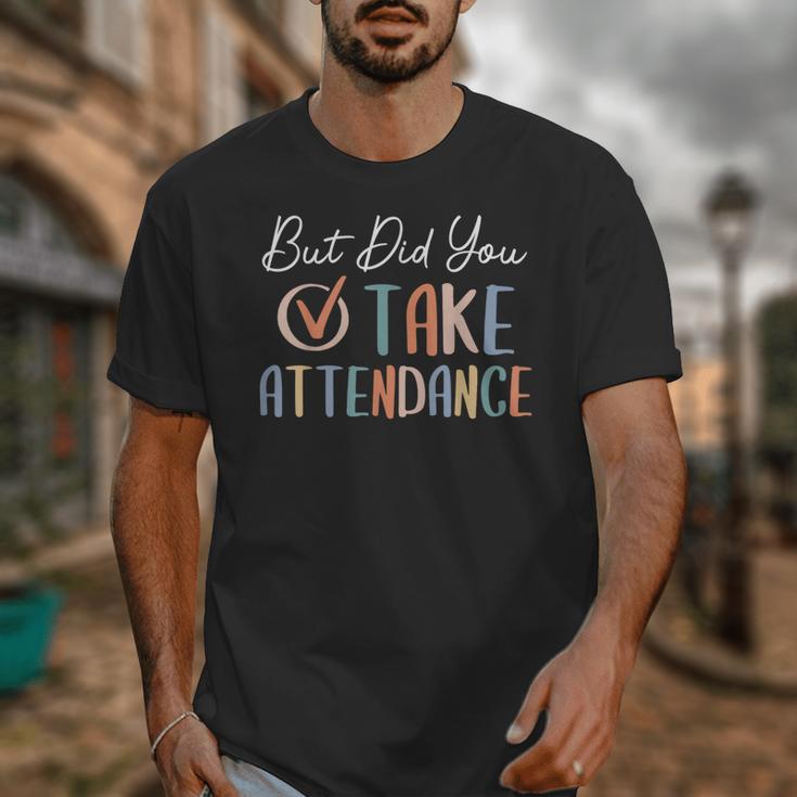 But Did You Take Attendance-Teacher School Secretary Team Unisex T-Shirt, funny design But Did You Take Attendance-Teacher School Secretary Team Unisex T-Shirt, funny design