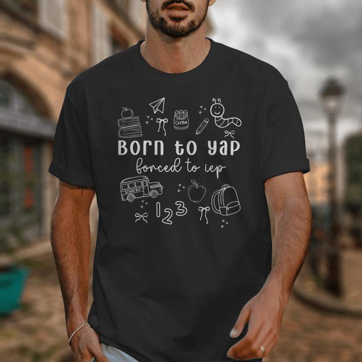 Born To Yap Forced To IEP I Encourage Progress SPED Teacher Unisex T-Shirt, funny design Born To Yap Forced To IEP I Encourage Progress SPED Teacher Unisex T-Shirt, funny design