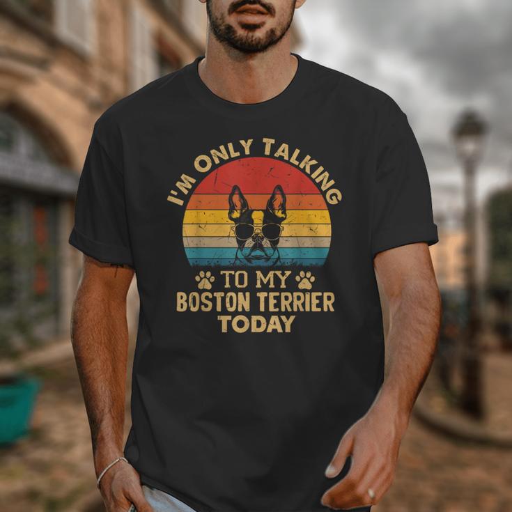 Boston Terrier Lover I'm Only Talking To My Dog Today Unisex T-Shirt, funny design