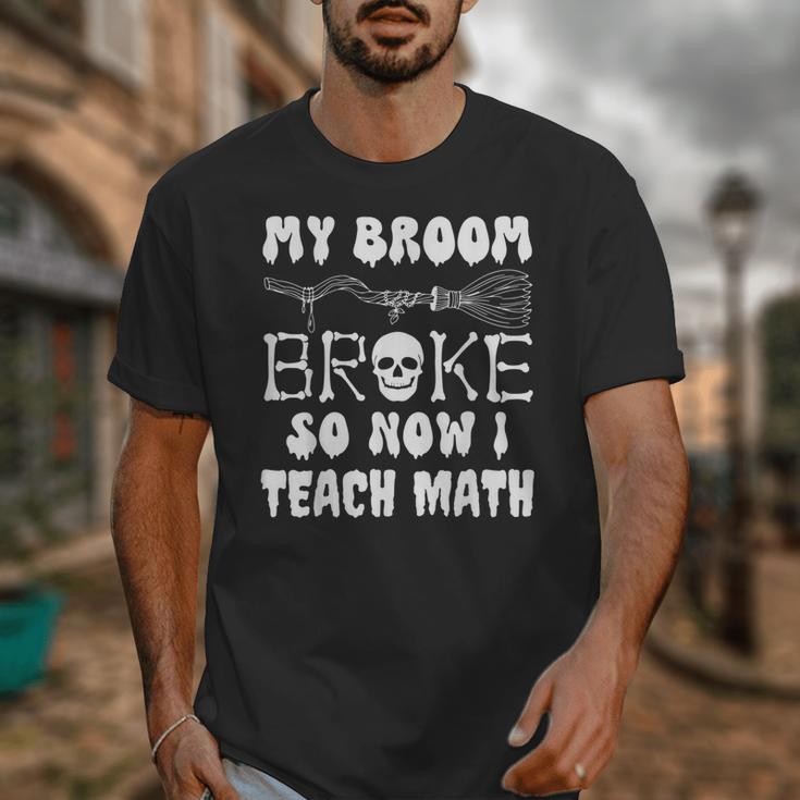 My Broom Broke So Now I Teach Math Halloween Teacher Costume For Men Women Unisex T-Shirt, funny design My Broom Broke So Now I Teach Math Halloween Teacher Costume For Men Women Unisex T-Shirt, funny design