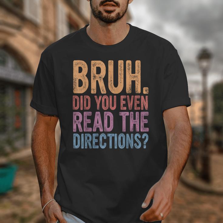 Bruh Did You Even Read The Directions Bruh Teacher For Men Women Unisex T-Shirt, funny design Bruh Did You Even Read The Directions Bruh Teacher For Men Women Unisex T-Shirt, funny design