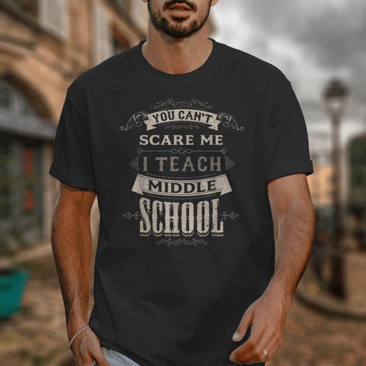 You Cant Scare Me I Teach Middle School Teacher Unisex T-Shirt, funny design You Cant Scare Me I Teach Middle School Teacher Unisex T-Shirt, funny design