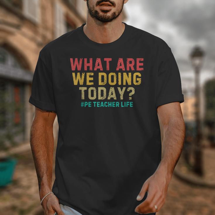 What Are We Doing Today PE Teacher Life Unisex T-Shirt, Pe Teacher Gifts, funny design