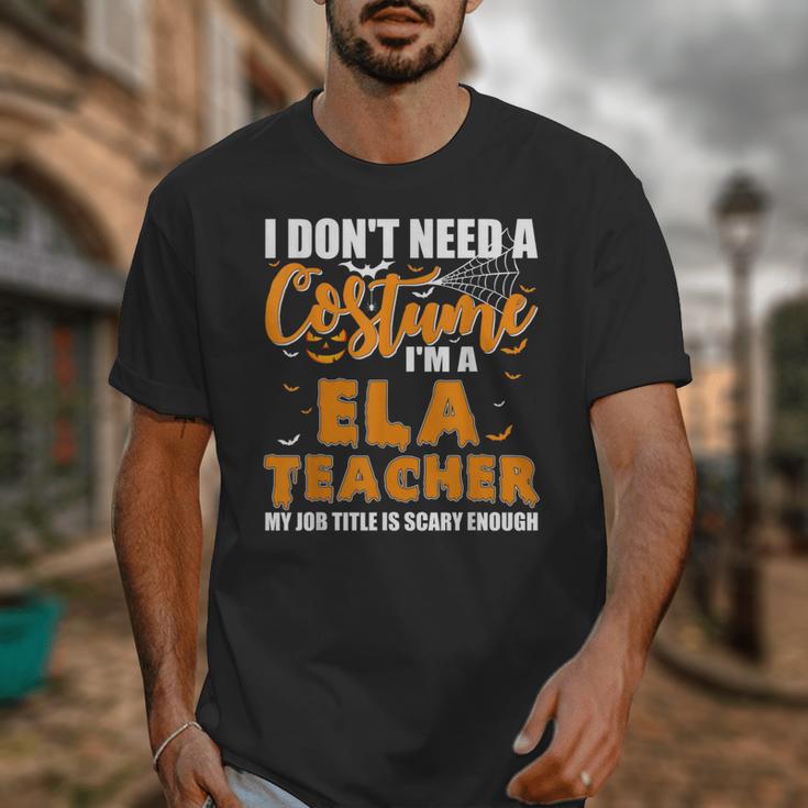 I Don't Need A Costume I'm A ELA Teacher Halloween Unisex T-Shirt, funny design I Don't Need A Costume I'm A ELA Teacher Halloween Unisex T-Shirt, funny design