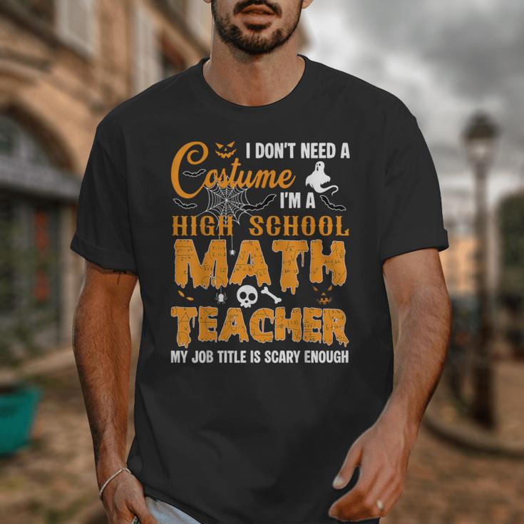 Don't Need Costume I'm A High School Math Teacher Halloween Unisex T-Shirt, funny design