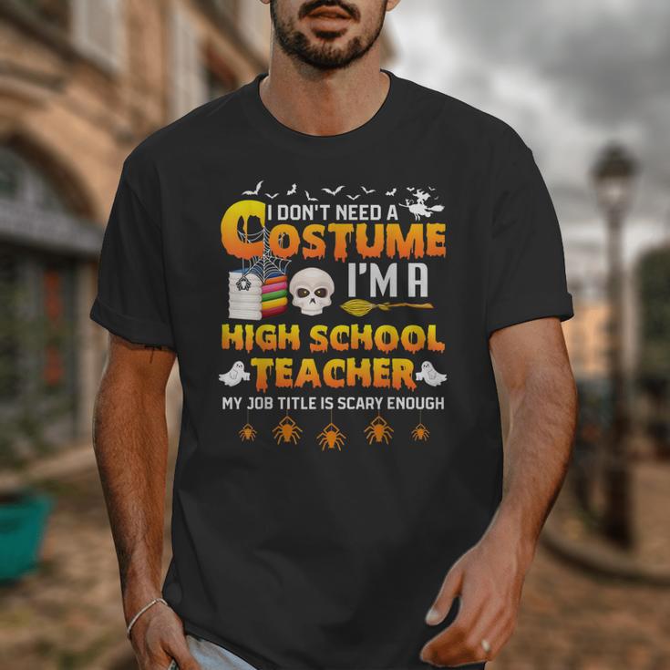 I Don't Need A Costume I'm A High School Teacher Halloween Unisex T-Shirt, funny design I Don't Need A Costume I'm A High School Teacher Halloween Unisex T-Shirt, funny design