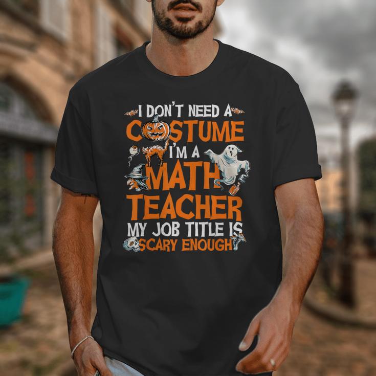 I Don't Need A Costume I'm Math Teacher Costume Halloween Men Women Unisex T-Shirt, funny design