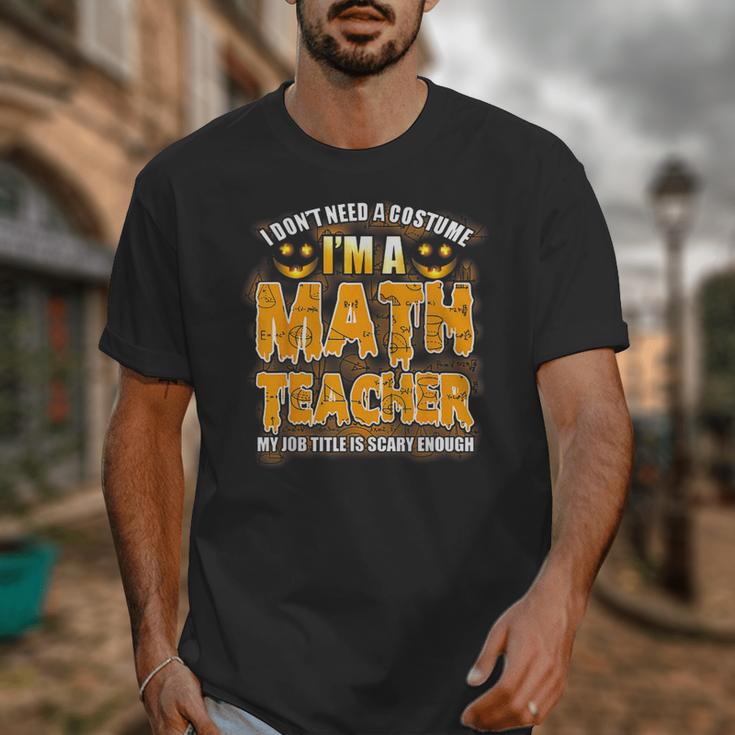 I Don't Need A Costume I'm A Math Teacher Halloween Unisex T-Shirt, funny design I Don't Need A Costume I'm A Math Teacher Halloween Unisex T-Shirt, funny design