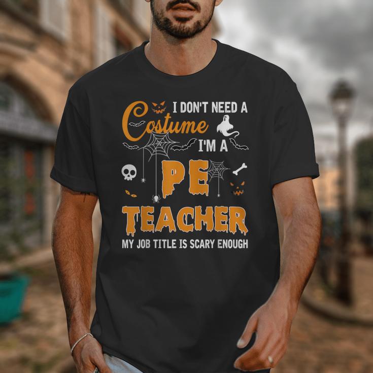I Don't Need A Costume I'm A Pe Teacher Halloween Men Women Unisex T-Shirt, Pe Teacher Gifts, funny design