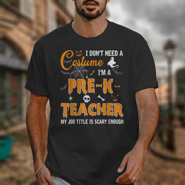 I Don't Need A Costume I'm A Pre-K Teacher Halloween Men Women Unisex T-Shirt, funny design I Don't Need A Costume I'm A Pre-K Teacher Halloween Men Women Unisex T-Shirt, funny design