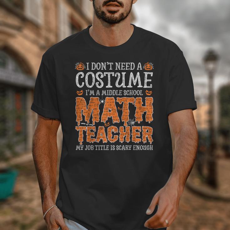 I Don’t Need a Costume Middle School Math Teacher Halloween Unisex T-Shirt, funny design