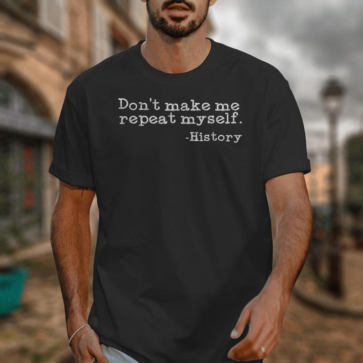 Dont Make Me Repeat Myself History History Teacher Unisex T-Shirt, History Teacher Gifts, funny design Dont Make Me Repeat Myself History History Teacher Unisex T-Shirt, History Teacher Gifts, funny design
