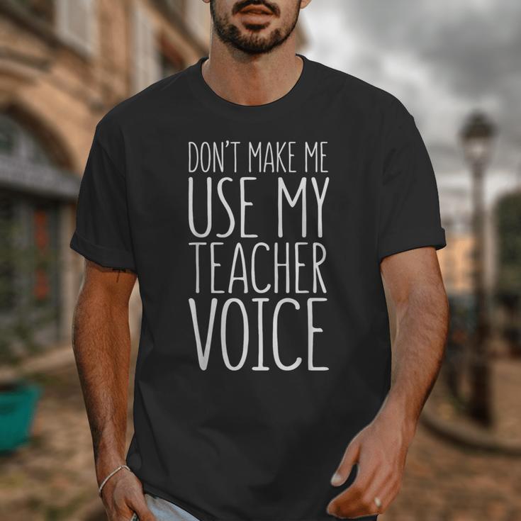 Don't Make Me Use My Teacher Voice Shirt Men Women Teacher Unisex T-Shirt, funny design Don't Make Me Use My Teacher Voice Shirt Men Women Teacher Unisex T-Shirt, funny design