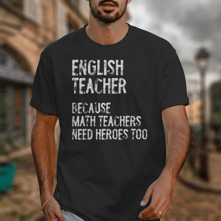 English Teacher Because Math Teachers Need Heroes Too Unisex T-Shirt, English Teacher Gifts, funny design