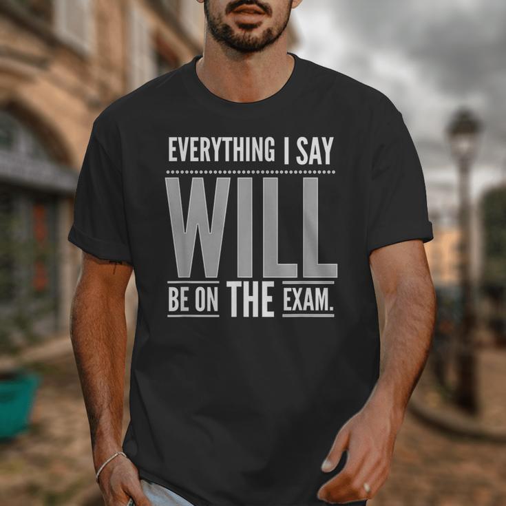 Everything I Say WILL Be On The Exam Teacher For Men Women Unisex T-Shirt, funny design Everything I Say WILL Be On The Exam Teacher For Men Women Unisex T-Shirt, funny design