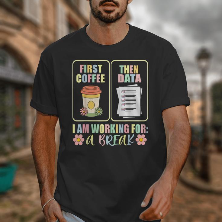 First Coffee Then Data SPED Teacher Taking a Break Unisex T-Shirt, funny design