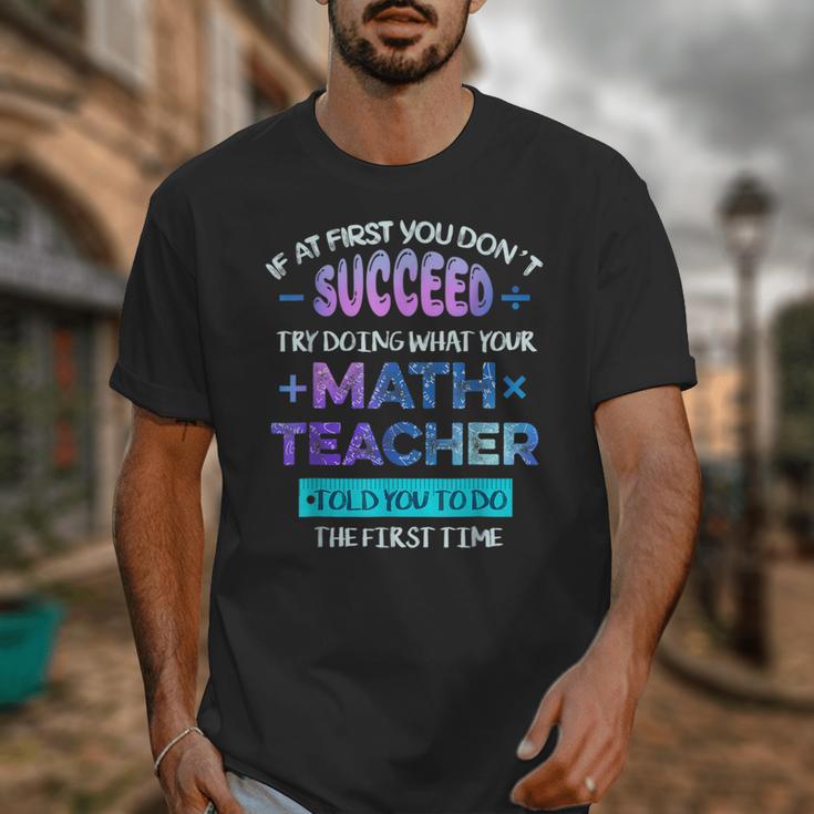 If At First You Don't Succeed Try Doing Your Math Teacher Unisex T-Shirt, funny design If At First You Don't Succeed Try Doing Your Math Teacher Unisex T-Shirt, funny design