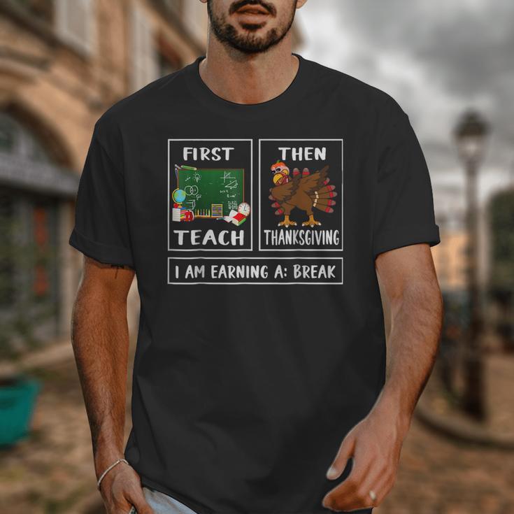 First Teach Then Thanksgiving I'm Earning A Break Teacher Unisex T-Shirt, funny design