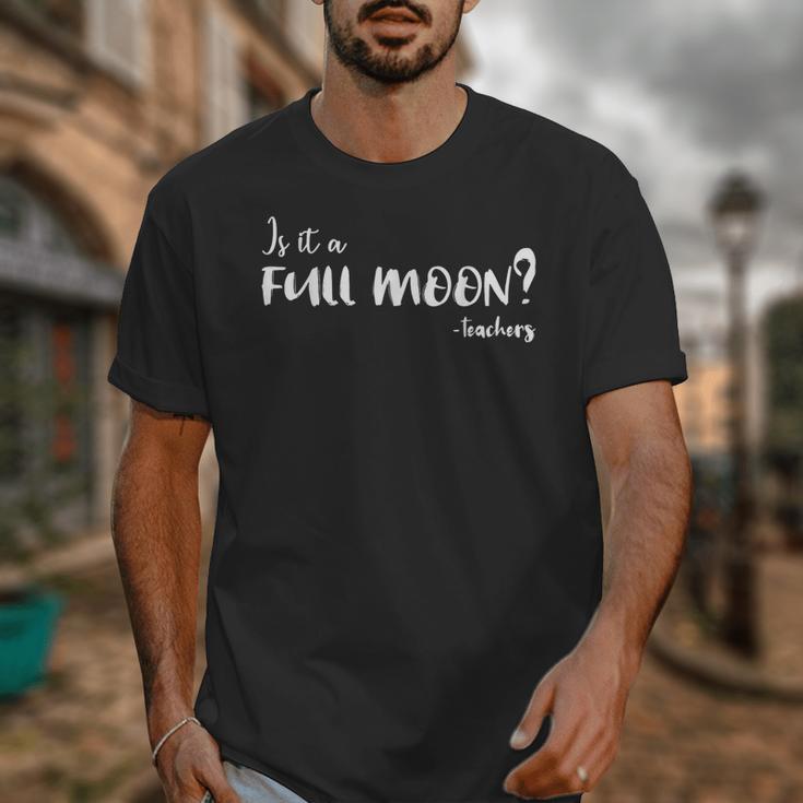 Is It A Full Moon Teachers For Men Women T-Shirt Unisex T-Shirt, funny design Is It A Full Moon Teachers For Men Women T-Shirt Unisex T-Shirt, funny design