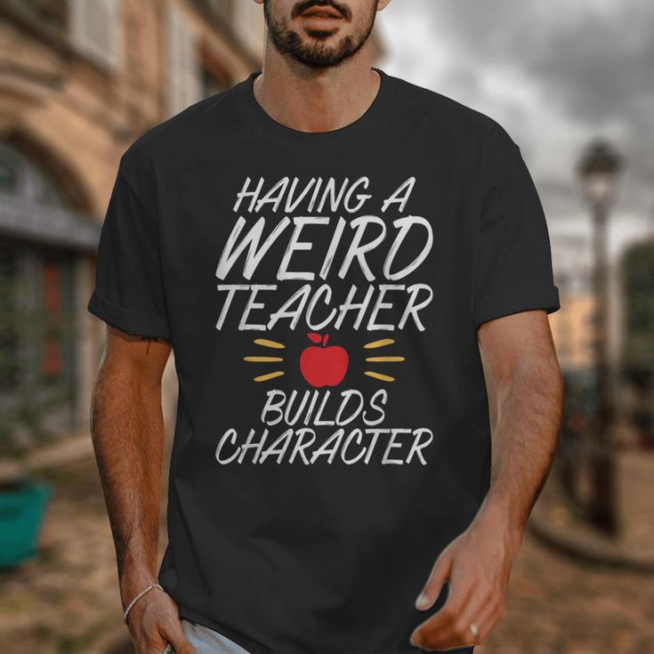 Having a Weird Teacher Builds Character School Teacher Unisex T-Shirt, funny design Having a Weird Teacher Builds Character School Teacher Unisex T-Shirt, funny design