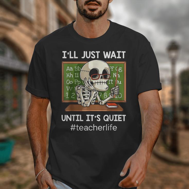 I'Ll Just Wait Until It's Quiet Sarcastic Teacher Unisex T-Shirt, funny design I'Ll Just Wait Until It's Quiet Sarcastic Teacher Unisex T-Shirt, funny design