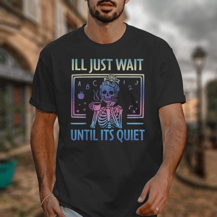 I'Ll Just Wait Until It's Quiet Skeleton Messy Bun Teacher Unisex T-Shirt, funny design I'Ll Just Wait Until It's Quiet Skeleton Messy Bun Teacher Unisex T-Shirt, funny design