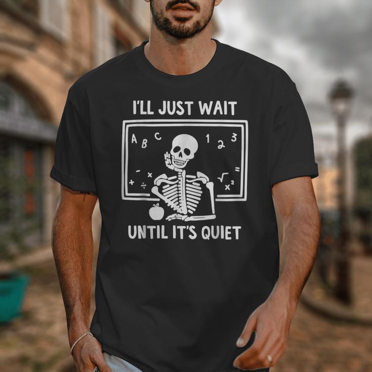 I'Ll Just Wait Until It's Quiet Skeleton Teacher Great Unisex T-Shirt, funny design