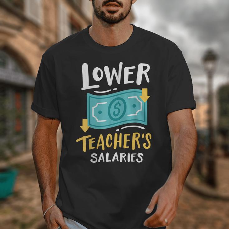 Lower Teacher's Salaries For Men Women Girls Kids Unisex T-Shirt, funny design Lower Teacher's Salaries For Men Women Girls Kids Unisex T-Shirt, funny design