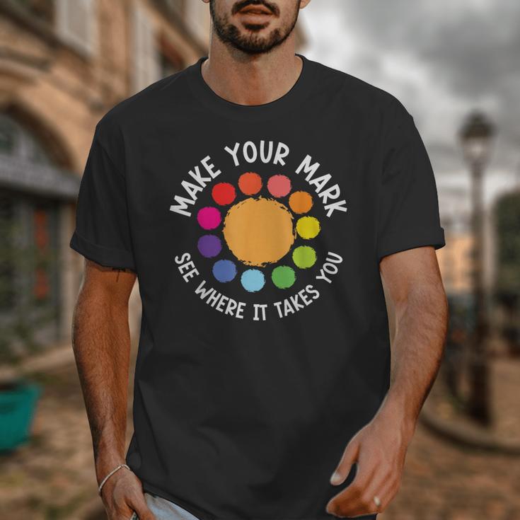 Make Your Mark For a International Dot Day Teacher Dot Lover Unisex T-Shirt, funny design