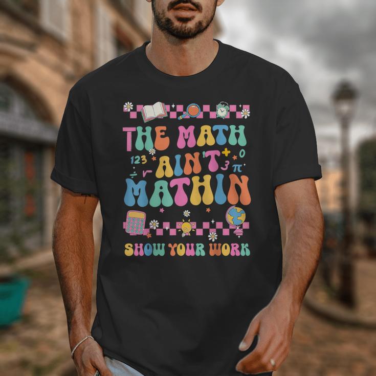 The Math Ain't Mathin Show Your Work Math Teacher Crew Unisex T-Shirt, funny design The Math Ain't Mathin Show Your Work Math Teacher Crew Unisex T-Shirt, funny design