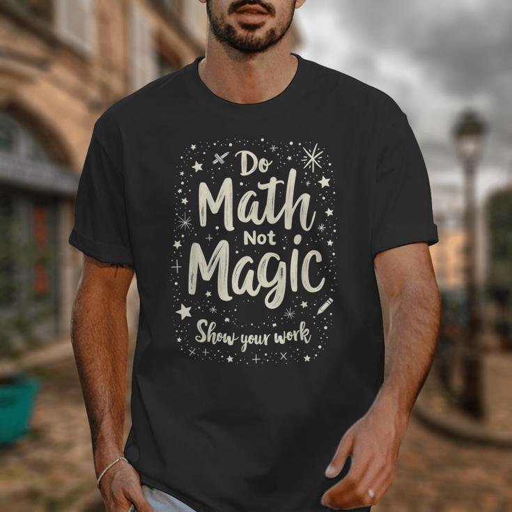 Do Math Not Magic Math Teacher Back To School Unisex T-Shirt, funny design Do Math Not Magic Math Teacher Back To School Unisex T-Shirt, funny design