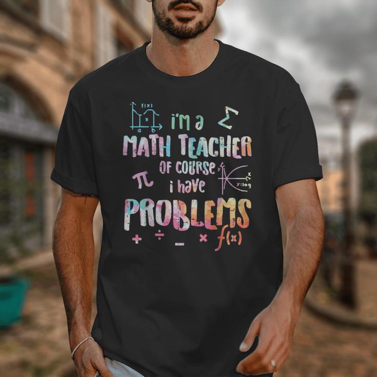 Im A Math Teacher Of Course I Have Problems Men Women Unisex T-Shirt, funny design Im A Math Teacher Of Course I Have Problems Men Women Unisex T-Shirt, funny design