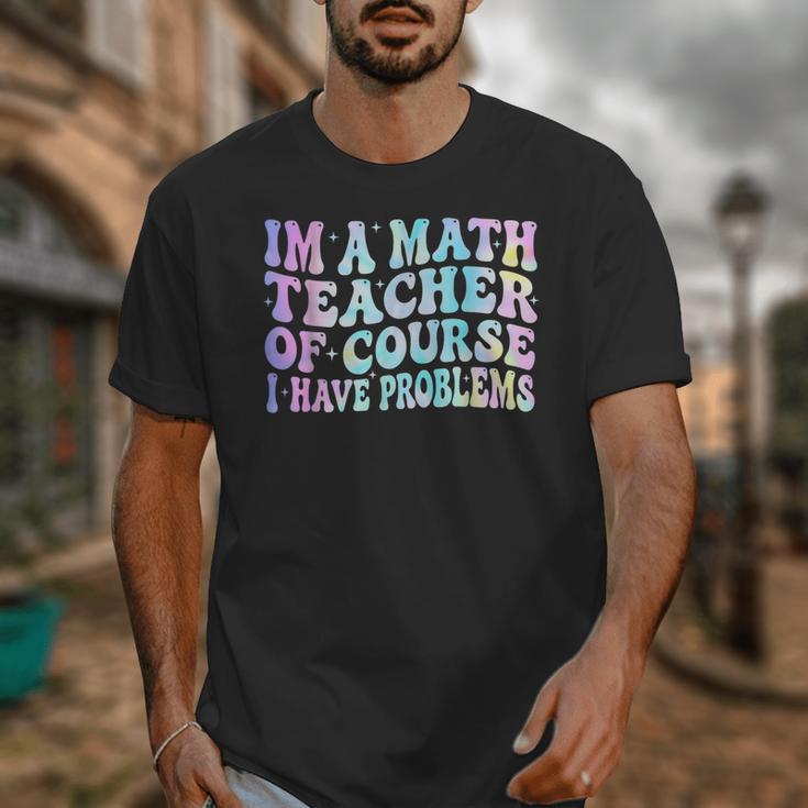 Math Teacher Im a Math Teacher Of Course I Have Problems Unisex T-Shirt, funny design Math Teacher Im a Math Teacher Of Course I Have Problems Unisex T-Shirt, funny design
