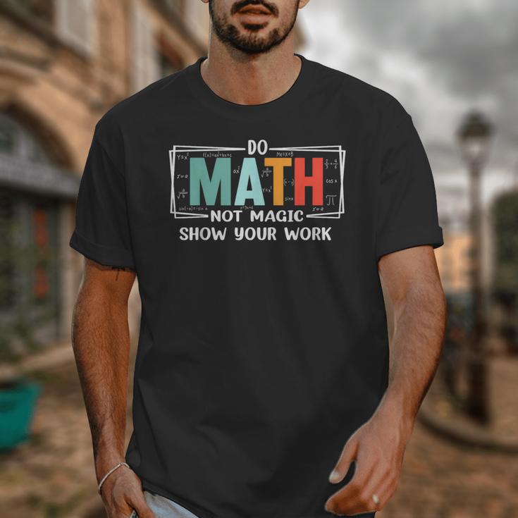 Math Teacher Do Math Not Magic Show Your Work Unisex T-Shirt, funny design