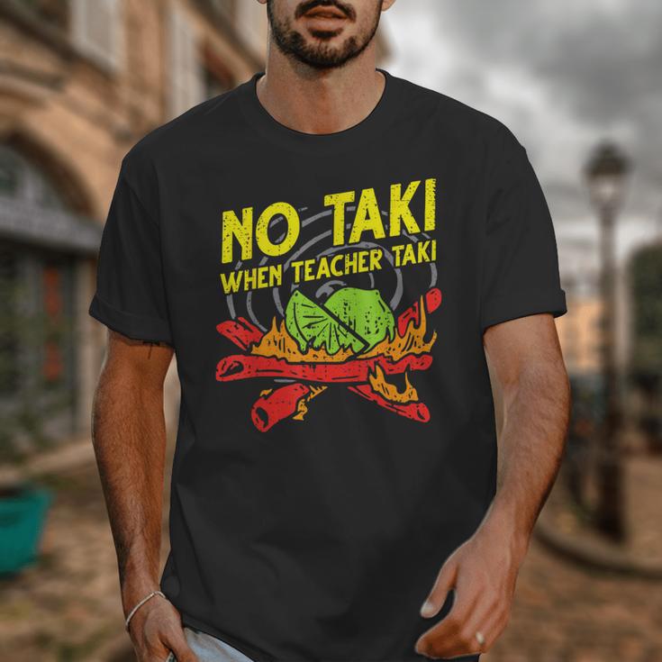 No Taki When Teacher Taki Education Classroom Teacher For Men Women Girls Kids Unisex T-Shirt, funny design