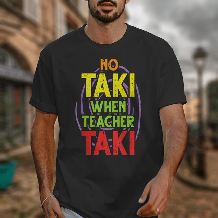 No Taki When Teacher Taki Education Classroom Teacher Unisex T-Shirt, funny design