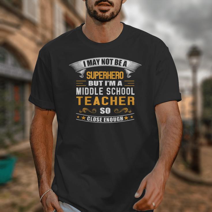 Not Superhero But Middle School Teacher For Men Women Unisex T-Shirt, funny design