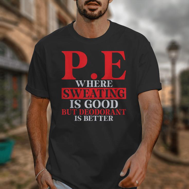 PE Where Sweating Is Good But Deodorant Is Better PE Teacher Unisex T-Shirt, Pe Teacher Gifts, funny design