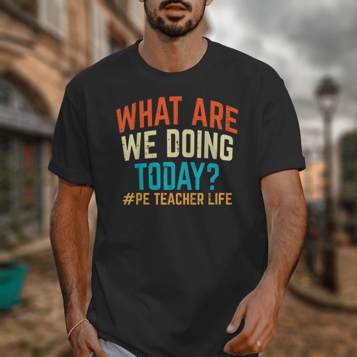 PE Teacher Life What Are We Doing Today Men Women Unisex T-Shirt, Pe Teacher Gifts, funny design PE Teacher Life What Are We Doing Today Men Women Unisex T-Shirt, Pe Teacher Gifts, funny design