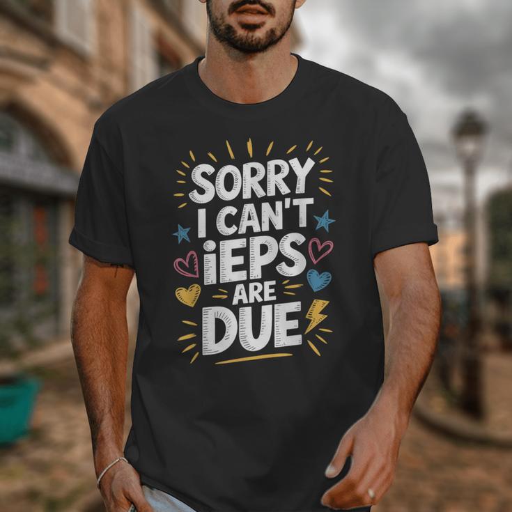 Sorry I Can'T Ieps Are Due Cute Elementary Teacher Iep Sped Unisex T-Shirt, funny design Sorry I Can'T Ieps Are Due Cute Elementary Teacher Iep Sped Unisex T-Shirt, funny design
