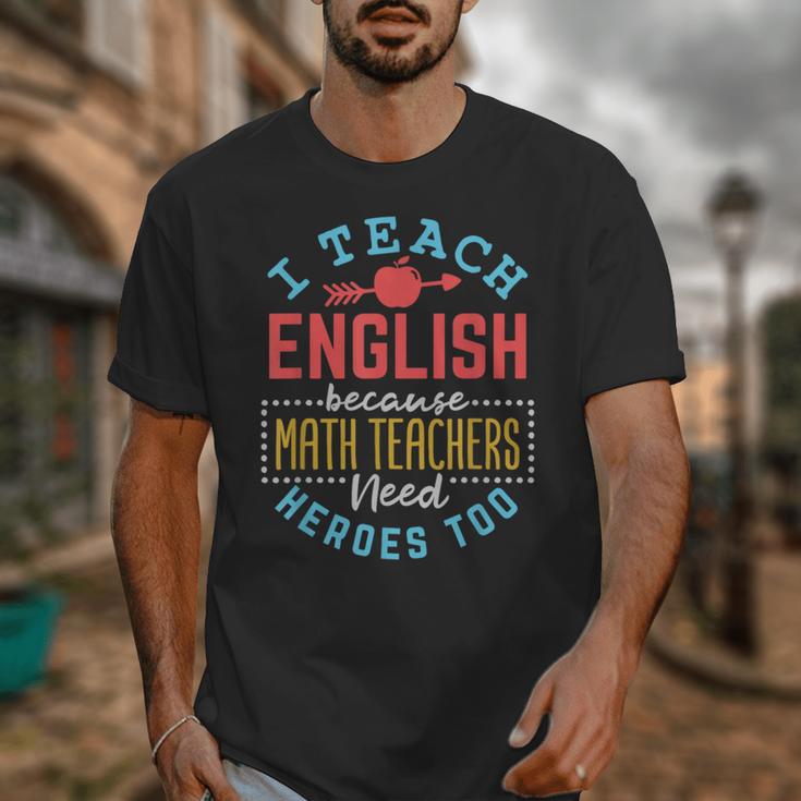 I Teach English Because Math Teachers Need Heroes Too Unisex T-Shirt, English Teacher Gifts, funny design