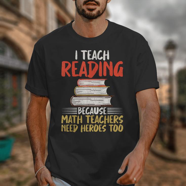 I Teach Reading Because Math Teachers Need Heroes Too Men Women Unisex T-Shirt, funny design I Teach Reading Because Math Teachers Need Heroes Too Men Women Unisex T-Shirt, funny design