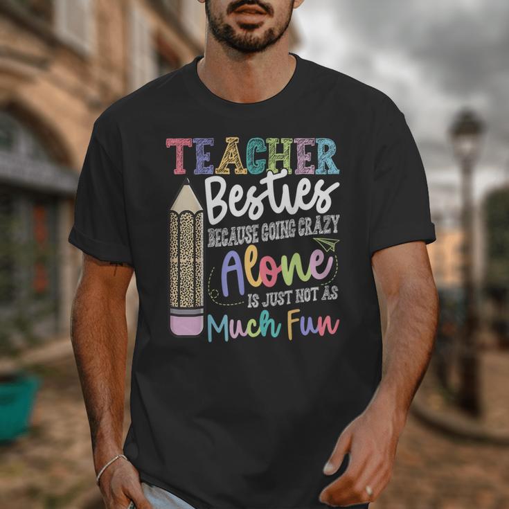 Teacher Besties Because Going Crazy Alone Is Not As Much Fun Unisex T-Shirt, funny design Teacher Besties Because Going Crazy Alone Is Not As Much Fun Unisex T-Shirt, funny design