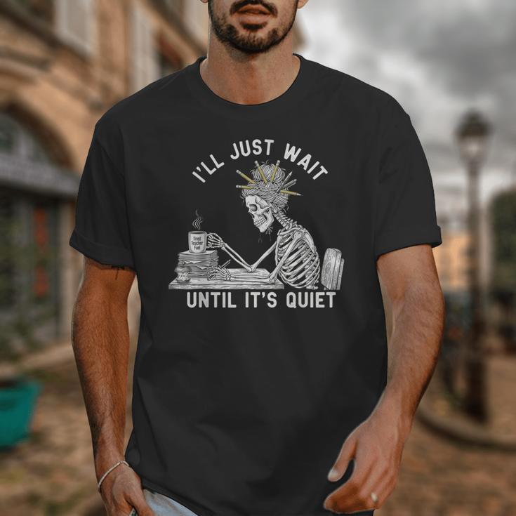Teacher Skeleton Messy Bun I'Ll Just Wait Until Its Quiet Unisex T-Shirt, funny design Teacher Skeleton Messy Bun I'Ll Just Wait Until Its Quiet Unisex T-Shirt, funny design