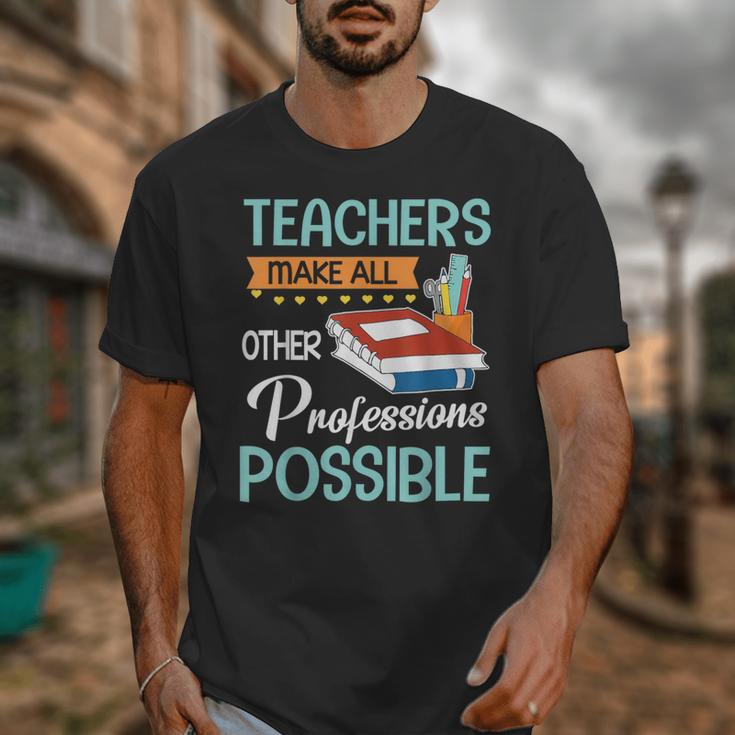 Teachers Make All Other Professions Possible Back To School For Men Women Unisex T-Shirt, funny design Teachers Make All Other Professions Possible Back To School For Men Women Unisex T-Shirt, funny design