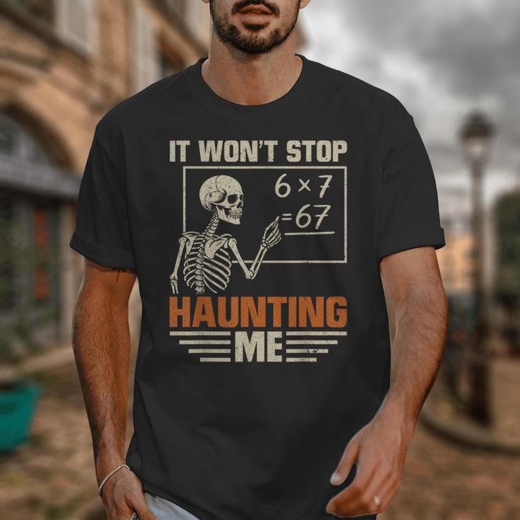 I Won't Stop Haunting Me Skeleton 6 7 Meme Teachers Unisex T-Shirt, funny design